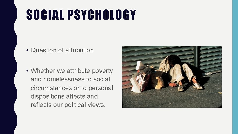 SOCIAL PSYCHOLOGY • Question of attribution • Whether we attribute poverty and homelessness to