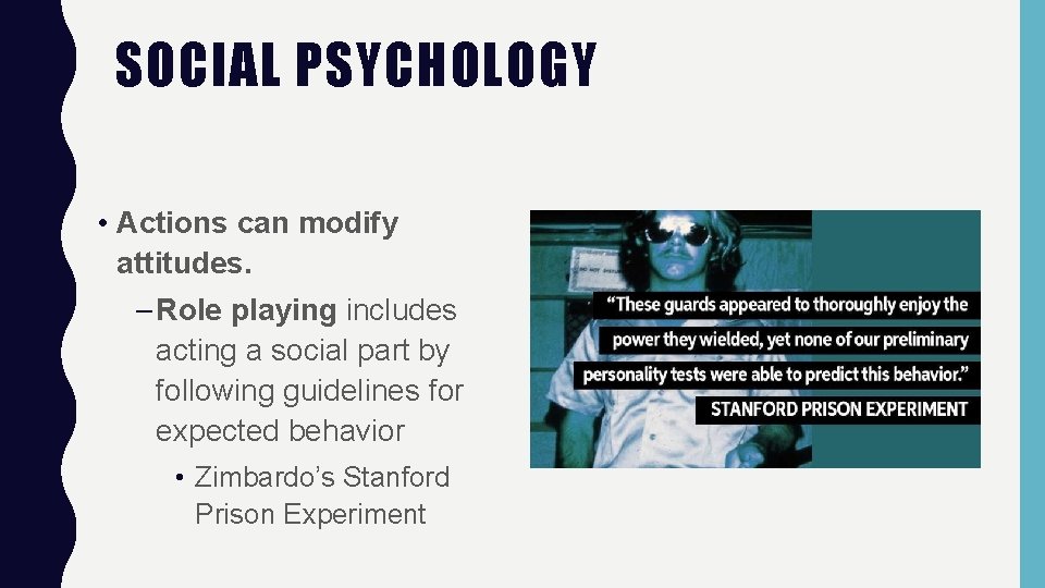 SOCIAL PSYCHOLOGY • Actions can modify attitudes. – Role playing includes acting a social