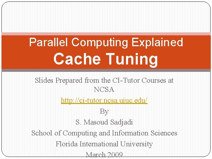 Parallel Computing Explained Cache Tuning Slides Prepared from the CI-Tutor Courses at NCSA http: Parallel Computing Explained Cache Tuning Slides Prepared from the CI-Tutor Courses at NCSA http: