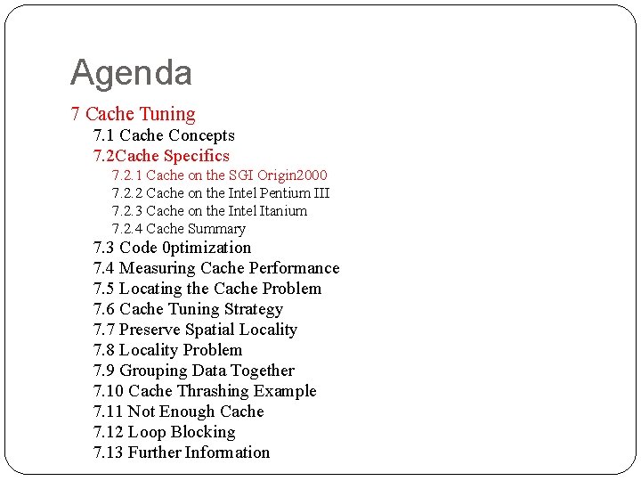 Agenda 7 Cache Tuning 7. 1 Cache Concepts 7. 2 Cache Specifics 7. 2. Agenda 7 Cache Tuning 7. 1 Cache Concepts 7. 2 Cache Specifics 7. 2.