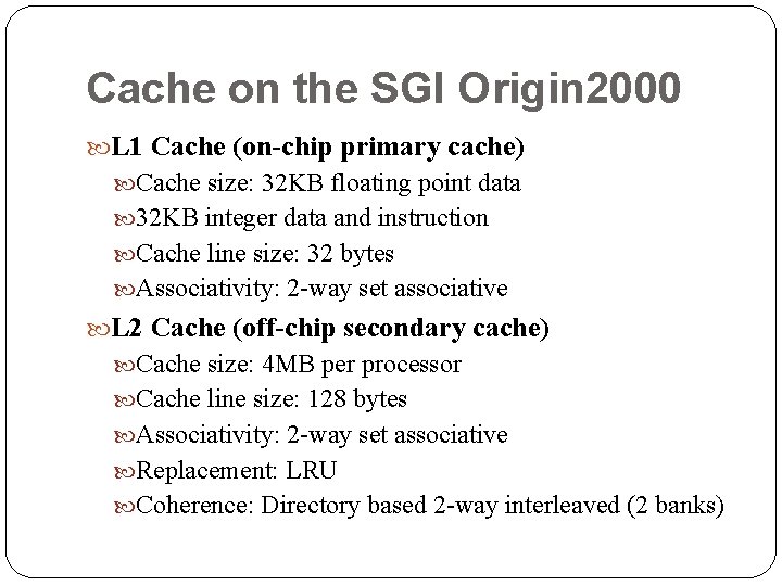 Cache on the SGI Origin 2000 L 1 Cache (on-chip primary cache) Cache size: Cache on the SGI Origin 2000 L 1 Cache (on-chip primary cache) Cache size: