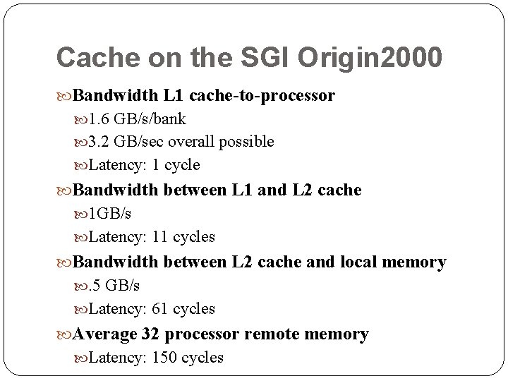 Cache on the SGI Origin 2000 Bandwidth L 1 cache-to-processor 1. 6 GB/s/bank 3. Cache on the SGI Origin 2000 Bandwidth L 1 cache-to-processor 1. 6 GB/s/bank 3.