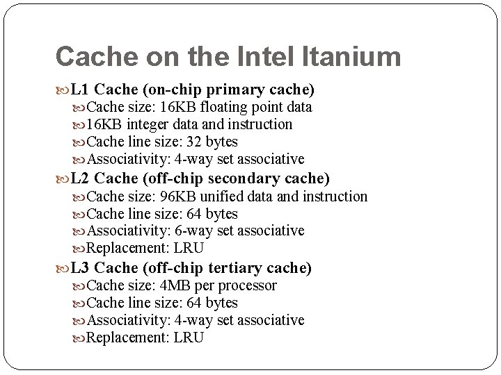 Cache on the Intel Itanium L 1 Cache (on-chip primary cache) Cache size: 16 Cache on the Intel Itanium L 1 Cache (on-chip primary cache) Cache size: 16