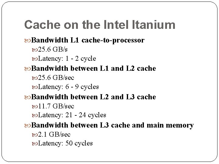 Cache on the Intel Itanium Bandwidth L 1 cache-to-processor 25. 6 GB/s Latency: 1 Cache on the Intel Itanium Bandwidth L 1 cache-to-processor 25. 6 GB/s Latency: 1