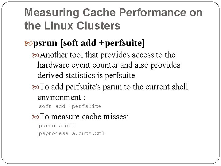 Measuring Cache Performance on the Linux Clusters psrun [soft add +perfsuite] Another tool that