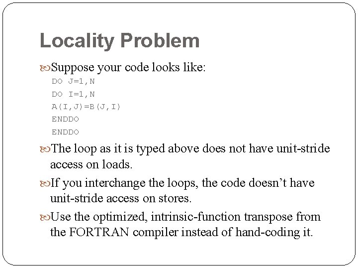 Locality Problem Suppose your code looks like: DO J=1, N DO I=1, N A(I, Locality Problem Suppose your code looks like: DO J=1, N DO I=1, N A(I,