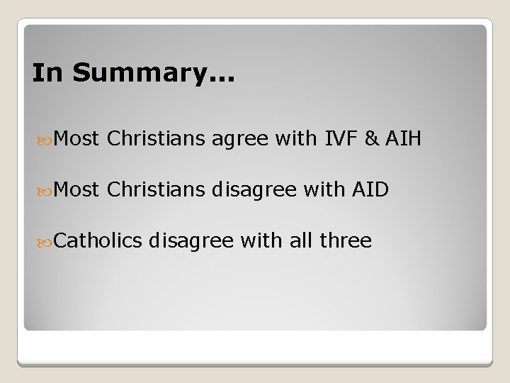 In Summary. . . Most Christians agree with IVF & AIH Most Christians disagree