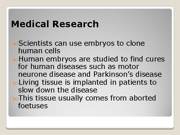 Medical Research Scientists can use embryos to clone human cells Human embryos are studied