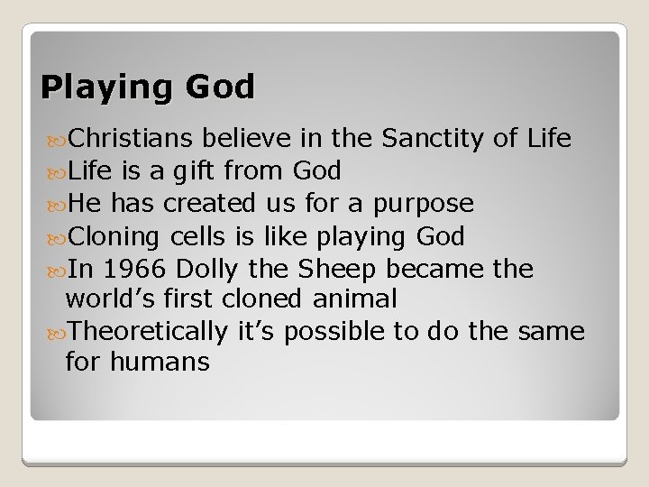 Playing God Christians believe in the Sanctity of Life is a gift from God