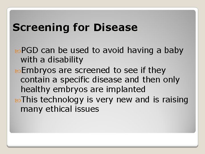 Screening for Disease PGD can be used to avoid having a baby with a