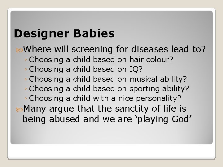 Designer Babies Where will screening for diseases lead ◦ Choosing a child based on