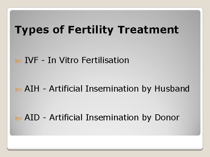 Types of Fertility Treatment IVF - In Vitro Fertilisation AIH - Artificial Insemination by