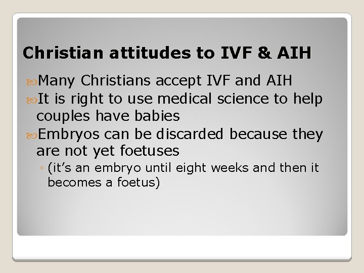 Christian attitudes to IVF & AIH Many Christians accept IVF and AIH It is