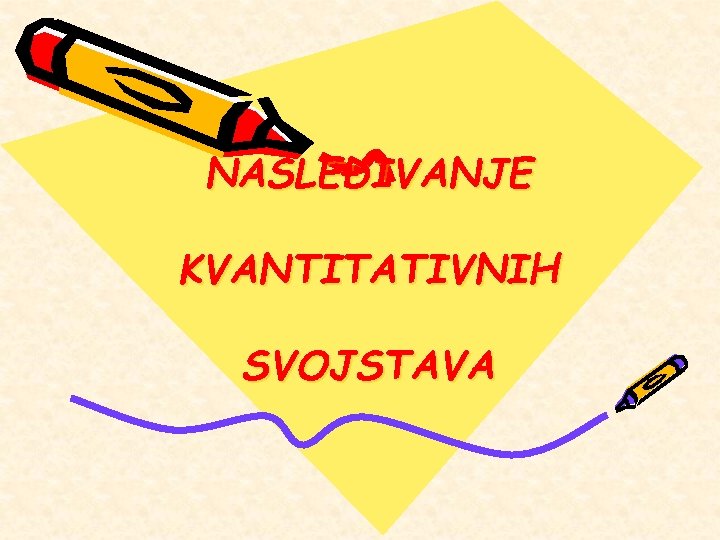 NASLEĐIVANJE KVANTITATIVNIH SVOJSTAVA 