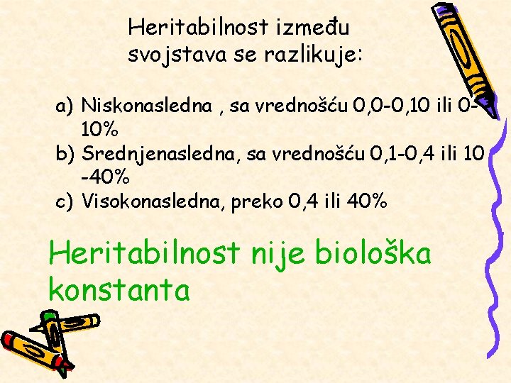 Heritabilnost između svojstava se razlikuje: a) Niskonasledna , sa vrednošću 0, 0 -0, 10