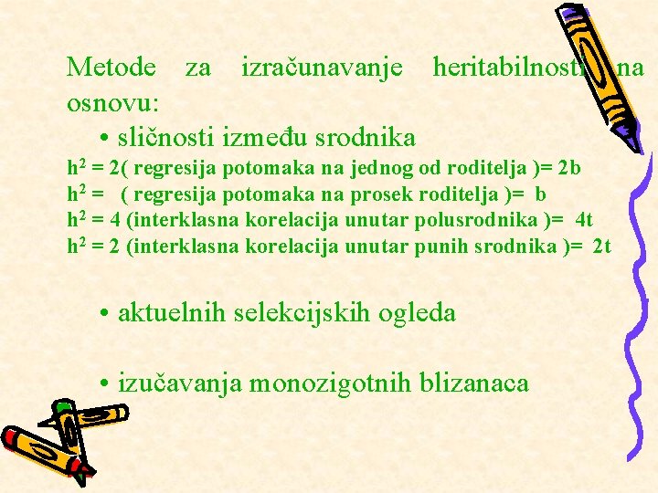 Metode za izračunavanje heritabilnosti osnovu: • sličnosti između srodnika h 2 = 2( regresija