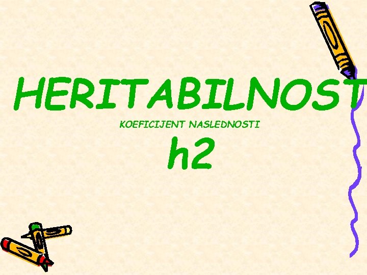 HERITABILNOST h 2 KOEFICIJENT NASLEDNOSTI 