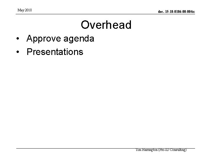 May 2018 doc. 15 -18 -0186 -00 -004 z: Overhead • Approve agenda •