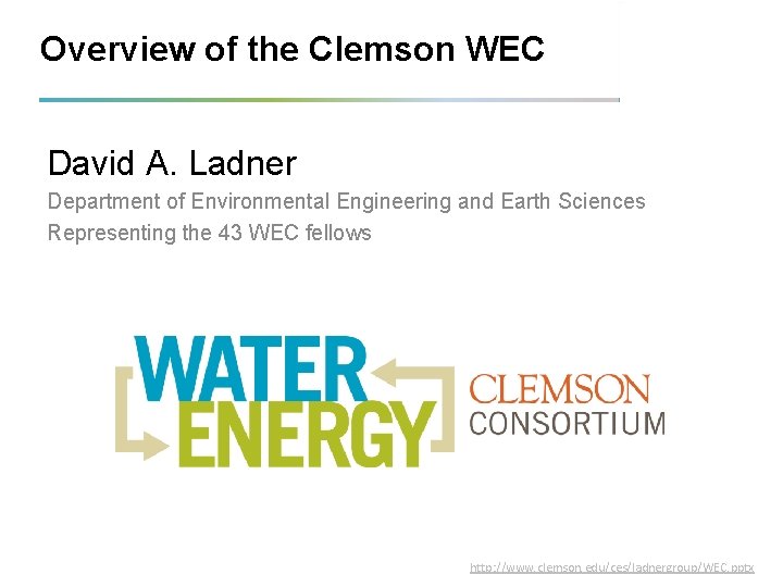 Overview of the Clemson WEC David A. Ladner Department of Environmental Engineering and Earth