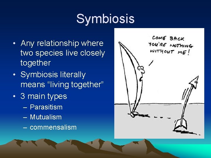 Symbiosis • Any relationship where two species live closely together • Symbiosis literally means