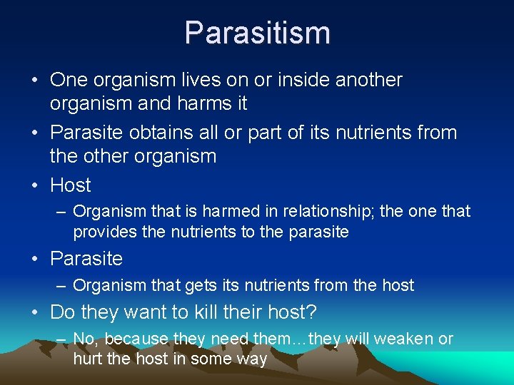 Parasitism • One organism lives on or inside another organism and harms it •