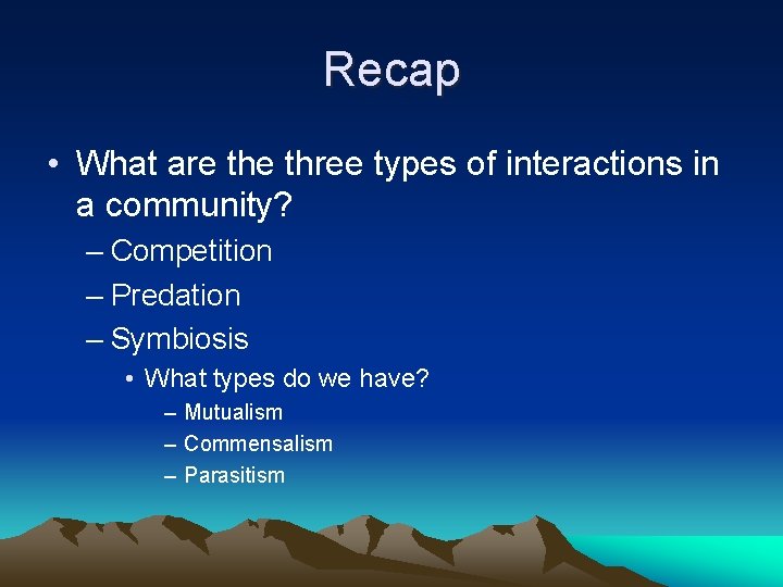 Recap • What are three types of interactions in a community? – Competition –