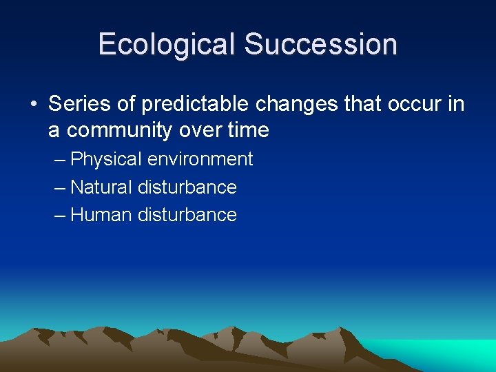 Ecological Succession • Series of predictable changes that occur in a community over time