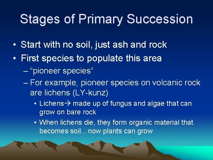 Stages of Primary Succession • Start with no soil, just ash and rock •