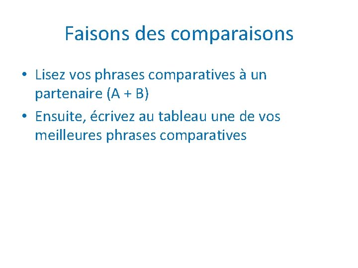 Faisons des comparaisons • Lisez vos phrases comparatives à un partenaire (A + B)