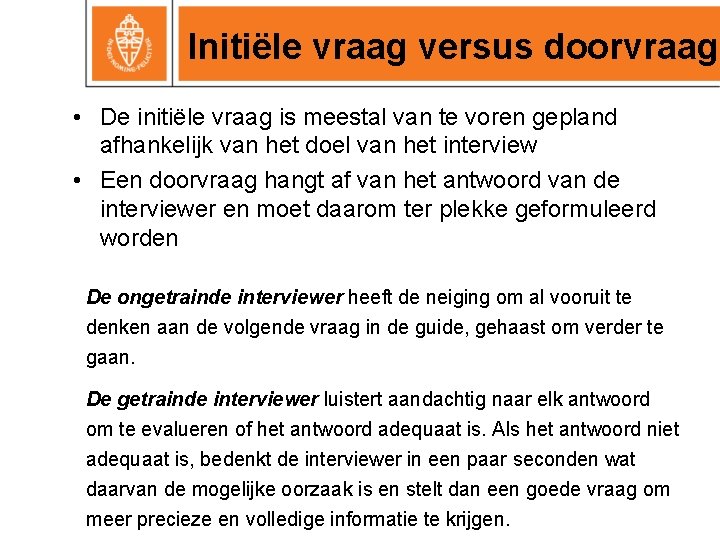 Initiële vraag versus doorvraag • De initiële vraag is meestal van te voren gepland