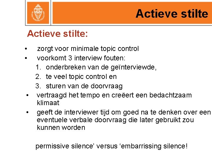 Actieve stilte: • • zorgt voor minimale topic control voorkomt 3 interview fouten: 1.