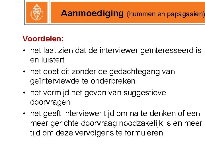 Aanmoediging (hummen en papagaaien) Voordelen: • het laat zien dat de interviewer geïnteresseerd is