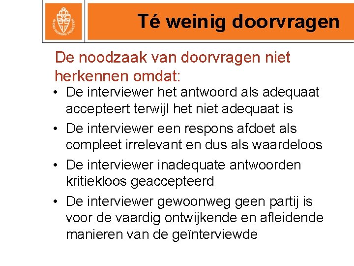 Té weinig doorvragen De noodzaak van doorvragen niet herkennen omdat: • De interviewer het