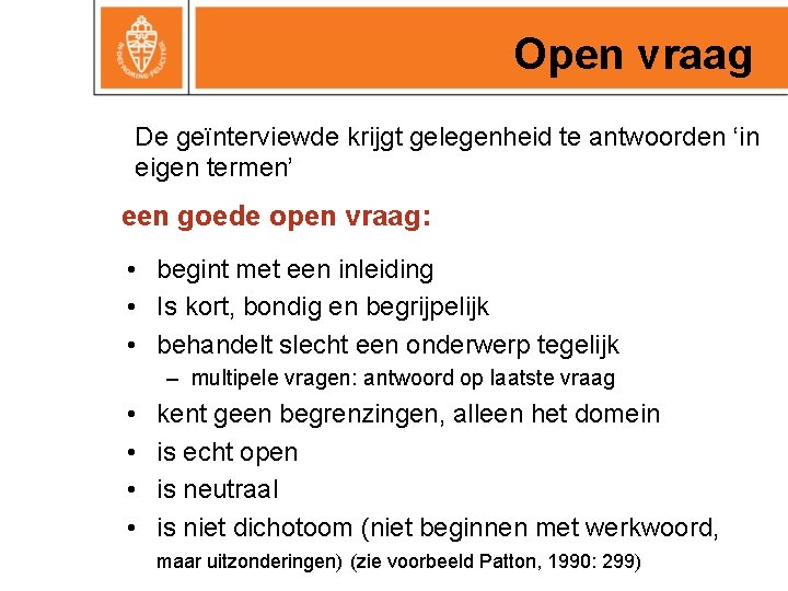 Open vraag De geïnterviewde krijgt gelegenheid te antwoorden ‘in eigen termen’ een goede open