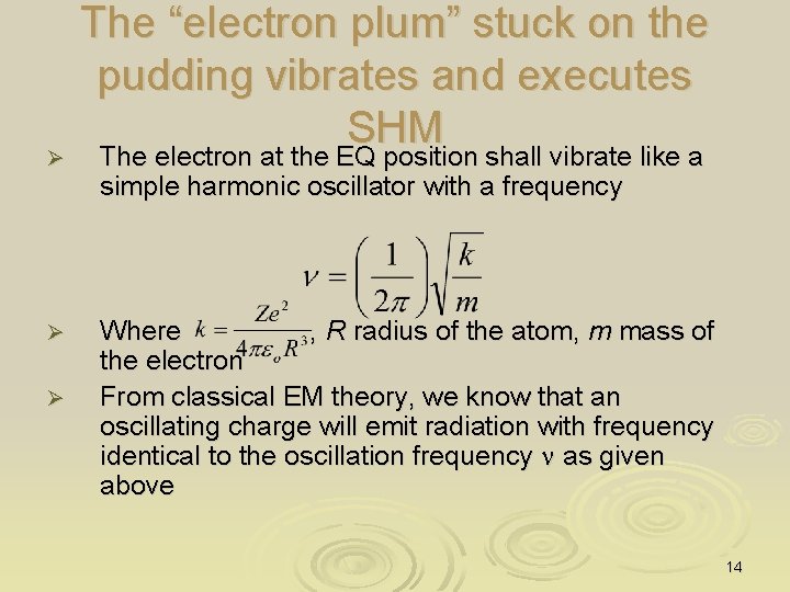Ø Ø Ø The “electron plum” stuck on the pudding vibrates and executes SHM