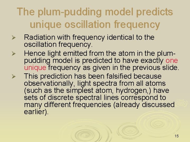 The plum-pudding model predicts unique oscillation frequency Ø Ø Ø Radiation with frequency identical