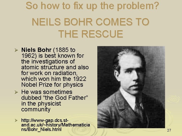So how to fix up the problem? NEILS BOHR COMES TO THE RESCUE Niels