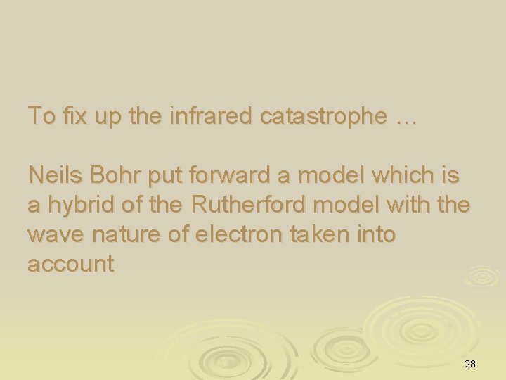 To fix up the infrared catastrophe … Neils Bohr put forward a model which