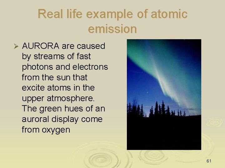 Real life example of atomic emission Ø AURORA are caused by streams of fast
