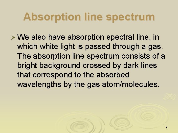 Absorption line spectrum Ø We also have absorption spectral line, in which white light