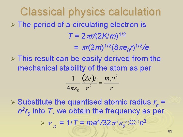 Classical physics calculation Ø The period of a circulating electron is T = 2