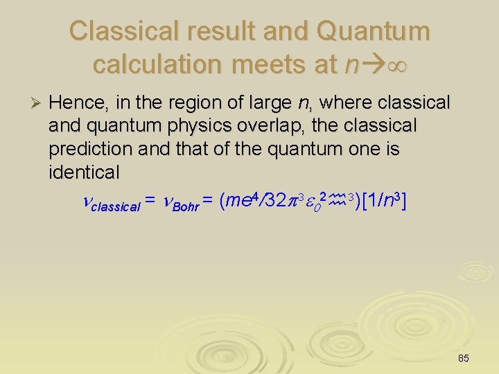 Classical result and Quantum calculation meets at n Ø Hence, in the region of