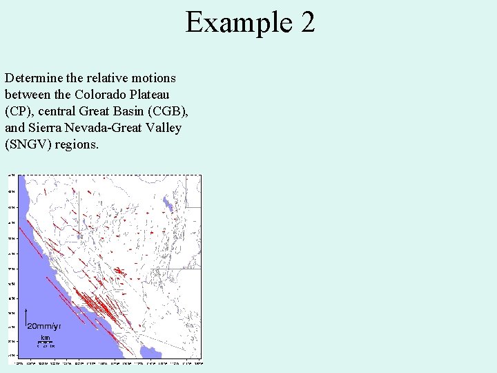 Example 2 Determine the relative motions between the Colorado Plateau (CP), central Great Basin