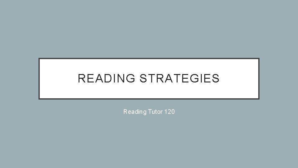 READING STRATEGIES Reading Tutor 120 