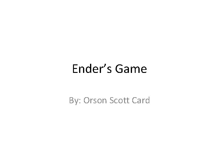 Ender’s Game By: Orson Scott Card 