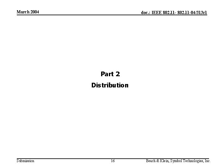 March 2004 doc. : IEEE 802. 11 -04/313 r 1 Part 2 Distribution Submission