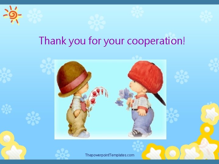 Thank you for your cooperation! Thepowerpoint. Templates. com 