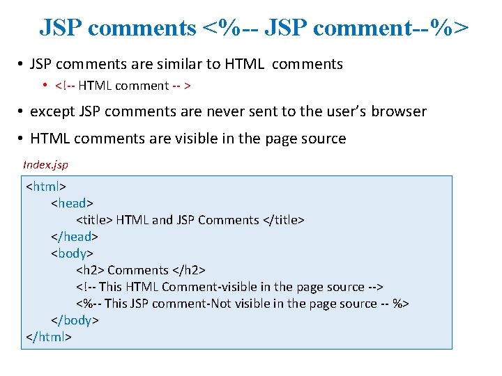 JSP comments <%-- JSP comment--%> • JSP comments are similar to HTML comments •