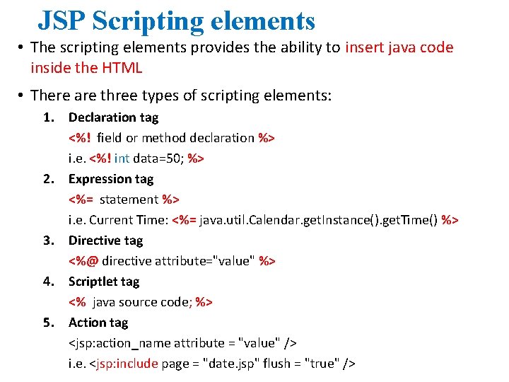 JSP Scripting elements • The scripting elements provides the ability to insert java code