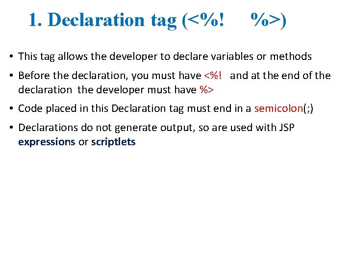 1. Declaration tag (<%! %>) • This tag allows the developer to declare variables